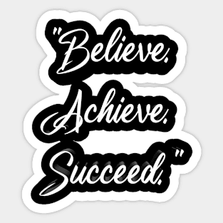 "Believe. Achieve. Succeed." Sticker